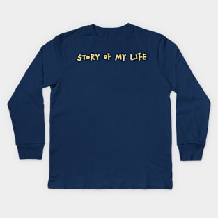 Story Of My Life Kids Long Sleeve T-Shirt